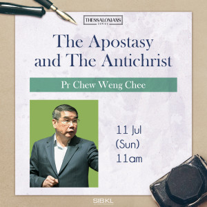 Thessalonians Series: The Apostasy and The Antichrist by Pastor Chew Weng Chee