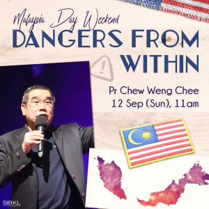 Malaysia Day Weekend: Dangers from Within by Pastor Chew Weng Chee