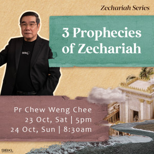 Zechariah Series: 3 Prophecies of Zechariah by Pastor Chew Weng Chee