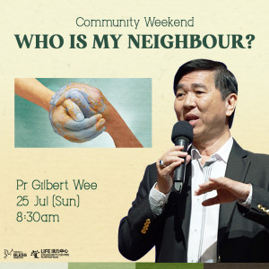 Community Weekend: Who Is My Neighbour? by Pastor Gilbert Wee