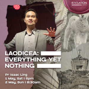 Revelation Series: Laodicea- Everything Yet Nothing by Pastor Isaac Ling