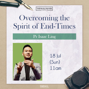 Thessalonians Series: Overcoming The Spirit of End-Times by Pastor Isaac Ling