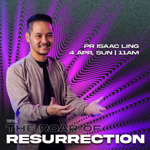 Easter Weekend: The Roar of Resurrection by Pastor Isaac Ling