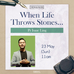 Thessalonians Series: When Life Throws Stones... by Pastor Isaac Ling