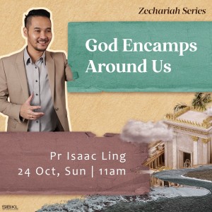 Zechariah Series: God Encamps Around Us by Pastor Isaac Ling