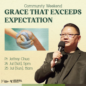 Community Weekend: Grace That Exceeds Expectation by Pastor Jeffrey Chua