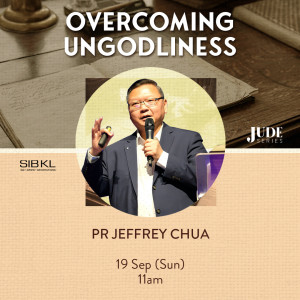 Jude Series: Overcoming Ungodliness by Pastor Jeffrey Chua