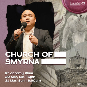 Revelation Series: Church of Smyrna by Pastor Jeremy Phua
