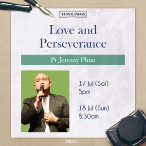 Thessalonians Series: Love and Perseverance by Pastor Jeremy Phua