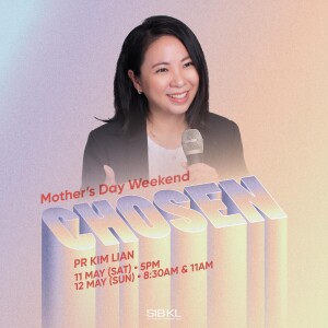 Mother's Day Weekend: Chosen - Pr Kim Lian // 11 May 2024 (5:00PM, GMT+8)