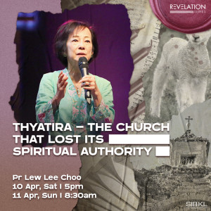 Revelation Series: Thyatira-The Church That Lost Its Spiritual Authority by Pastor Lew Lee Choo