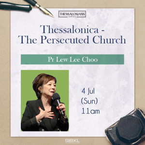 Thessalonians Series: Thessalonica - The Persecuted Church by Pastor Lew Lee Choo