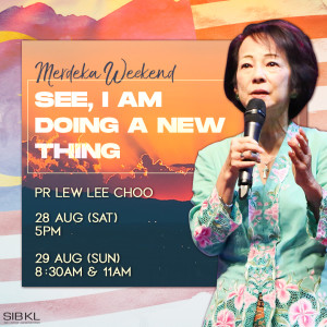 Merdeka Weekend: See, I Am Doing a New Thing by Pastor Lew Lee Choo