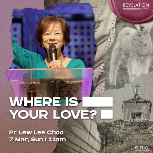 Revelation Series: Where is Your Love? by Pastor Lew Lee Choo