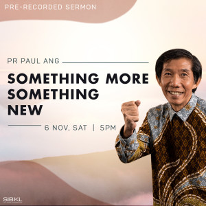 Something More, Something New by Pastor Paul Ang