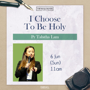 Thessalonians Series: I Choose to Be Holy by Pastor Tabitha Lam