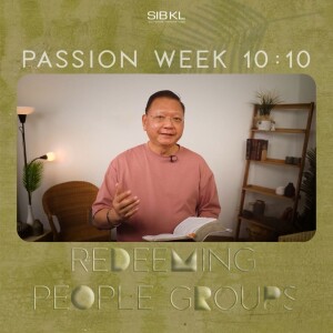 Passion Week 10:10: Redeeming Our People Groups - Pr Jeffrey Chua // 5 April 2023