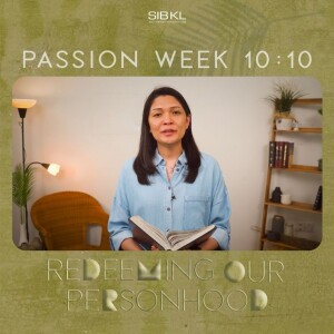 Passion Week 10:10: Redeeming Our Personhood - Pr Stefanie Tan // 3 April 2023