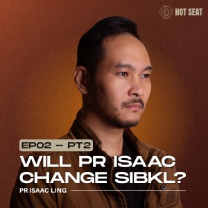Will Pr Isaac Change SIBKL? (Pt. 2) Pr Isaac Ling | SIBKL Hot Seat Podcast | #Ep2 • pt.2