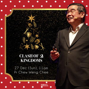 Christmas Weekend Service: Clash of 2 Kingdoms by Pastor Chew Weng Chee