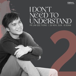 I Don’t Need to Understand by Pr GT Lim (2nd Service)