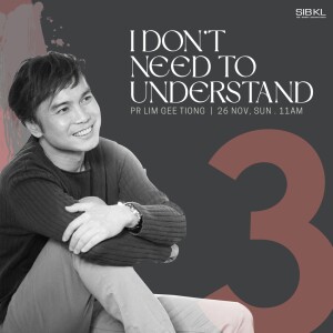I Don’t Need to Understand by Pr GT Lim (3rd Service)