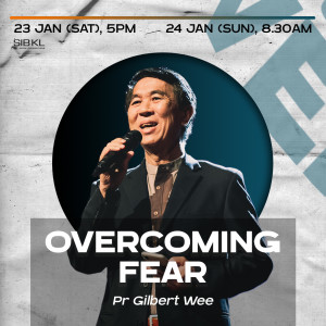 Overcoming Fear by Pastor Gilbert Wee