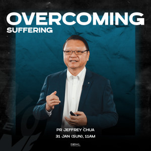 Overcoming Suffering by Pastor Jeffrey Chua