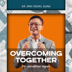 Overcoming Together by Pastor Jonathan Ngan