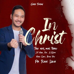 Good Friday: In Christ - The Veil was Torn by Pastor Isaac Ling