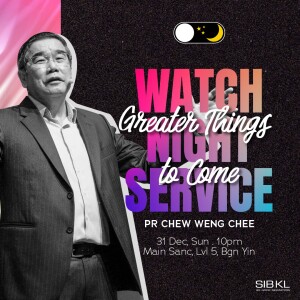 Watchnight Service: Greater Things to Come by Pr Chew Weng Chee