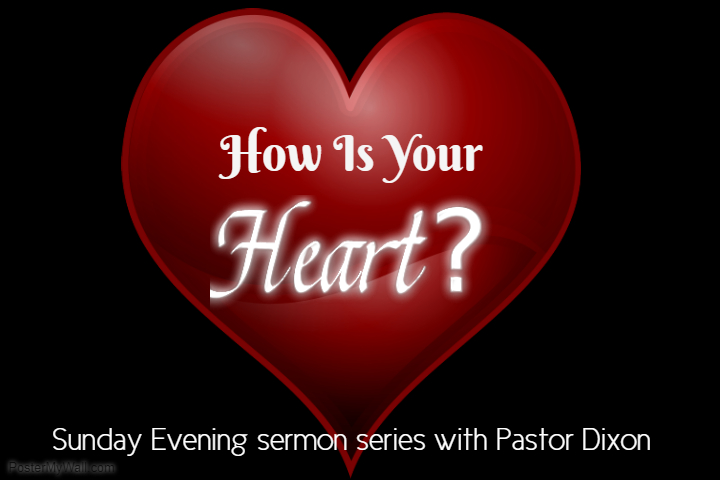 The Hardened Heart | Pastor Dixon | August 5th, 2018 | How's Your Heart? pt. 1