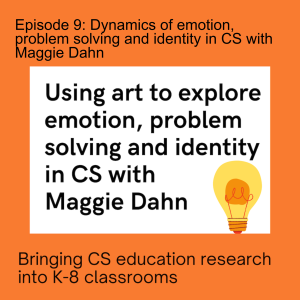 Episode 9: Using art to explore emotion, problem solving and identity in CS with Maggie Dahn
