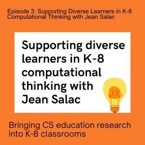Episode 3: Supporting Diverse Learners in K-8 Computational Thinking with Jean Salac