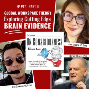 #17 — ”Global Workspace Theory: Exploring Evidence for Widespread Integration & Broadcasting of Conscious Signals - Part Two”