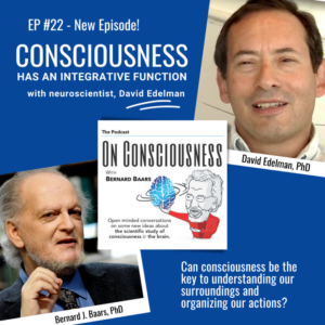 #22 — Consciousness Has an Integrative Function with Neuroscientist, David Edelman