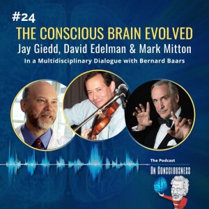 #24 — The Conscious Brain Evolved with David Edelman, Jay Giedd & Mark Mitton