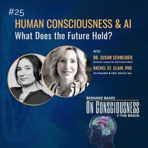 #25 — Human Consciousness and AI: What Does the Future Hold? with Susan Schneider and Rachel St. Clair
