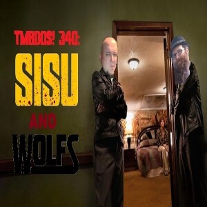 TMBDOS! Episode 340: "Sisu" (2022) & "Wolfs" (2024).