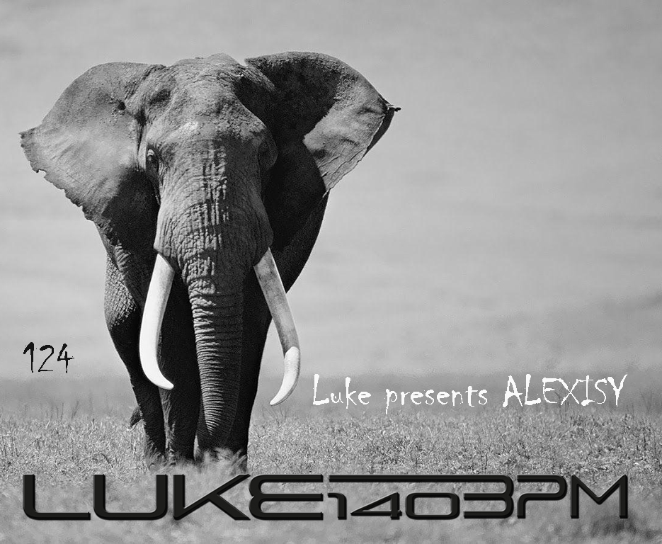 LUKE-140BPM EPISODE 124 presents Alexisy