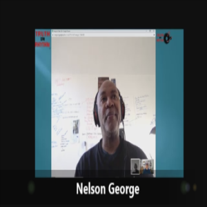 TRUTH IN RHYTHM Podcast - Nelson George (Music Journalist), Part 2 of 2