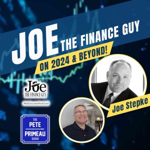 Joe The Finance Guy on 2024 & Beyond! - Joe Stepke: Episode 176