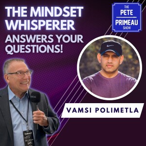 The Mindset Whisperer Answers Your Questions! With Vamsi Polimetla: Episode 99
