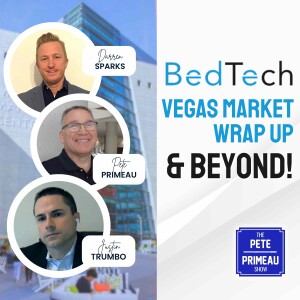 BedTech Vegas Market Wrap-Up and BEYOND! - Darren Sparks and Justin Trumbo: Episode 159