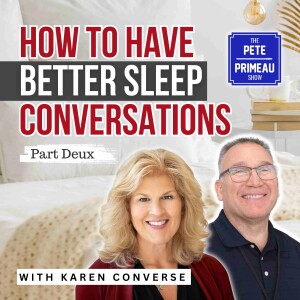 How To Have Better Sleep Conversations Part Deux - Karen Converse: Episode 173