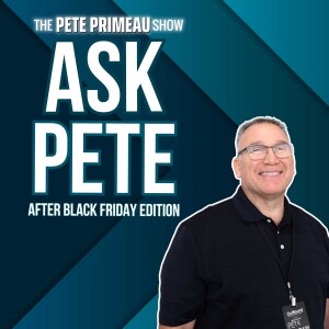 ASK PETE After Black Friday Edition: Episode 201