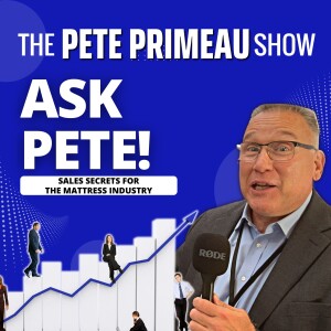 Ask Pete! - Sales Secrets For The Mattress Industry: Episode 125