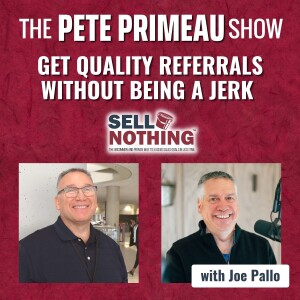 Get Quality Referrals Without Being a Jerk With Joe Pallo: Episode 119