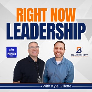 Right Now Leadership - Kyle Gillette: Episode 138