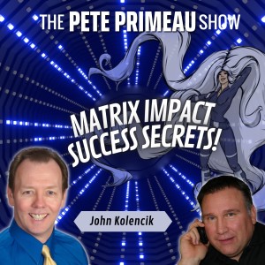 Matrix Impact Success Secrets! With John Kolencik: Episode 73